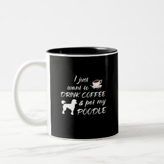I Just Want To Drink Coffee & Pet My Poodle Two-Tone Coffee Mug