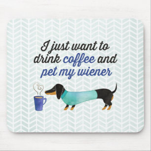I just want to drink coffee & pet my wiener (Blue) Mouse Pad