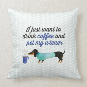 I just want to drink coffee & pet my wiener (Blue) Throw Pillow