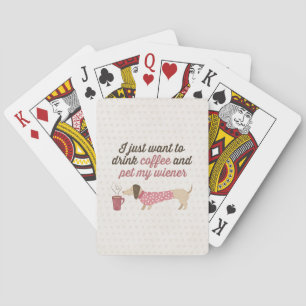I just want to drink coffee & pet my wiener (Pink) Playing Cards