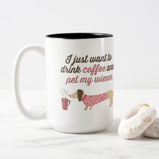 I just want to drink coffee & pet my wiener (Pink) Two-Tone Coffee Mug