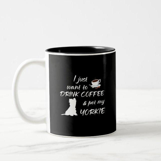 I Just Want To Drink Coffee & Pet My Yorkie Two-Tone Coffee Mug (Left)