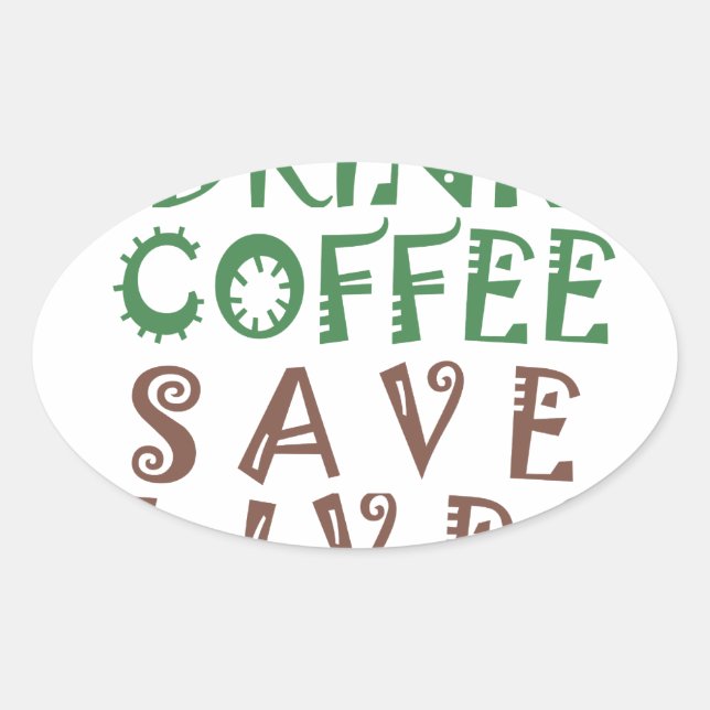 I Just want to drink coffee Save lives and take se Oval Sticker (Front)