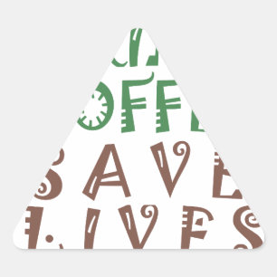 I Just want to drink coffee Save lives and take se Triangle Sticker