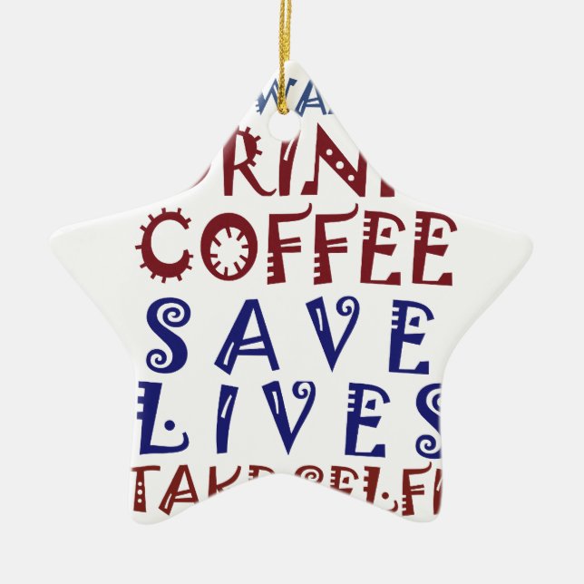 I Just want to drink coffee Save lives Ceramic Ornament (Front)