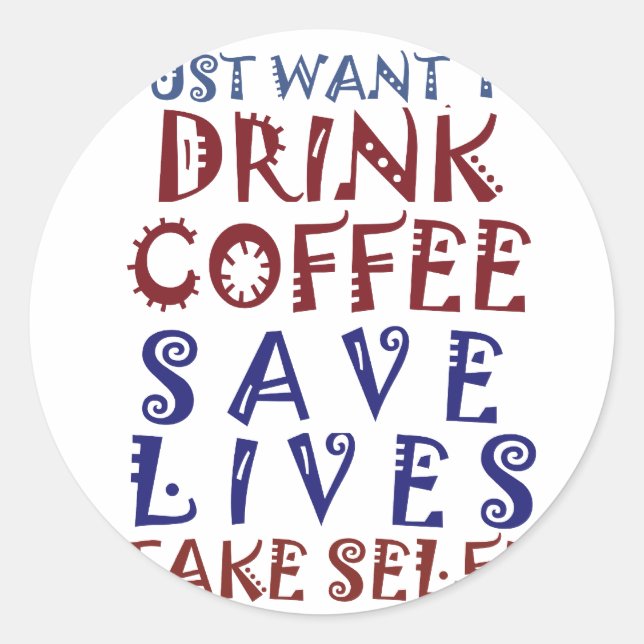 I Just want to drink coffee Save lives Classic Round Sticker (Front)