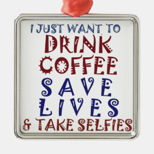 I Just want to drink coffee Save lives Metal Ornament