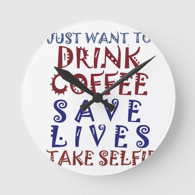 I Just want to drink coffee Save lives Round Clock (Front)