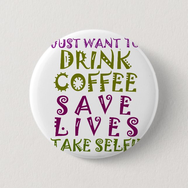 I Just want to drink coffee & take selfies 2 Inch Round Button (Front)