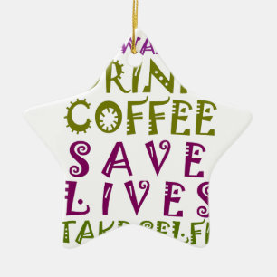 I Just want to drink coffee & take selfies Ceramic Ornament