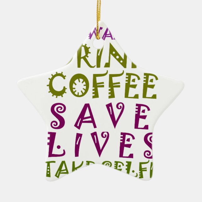 I Just want to drink coffee & take selfies Ceramic Ornament (Front)