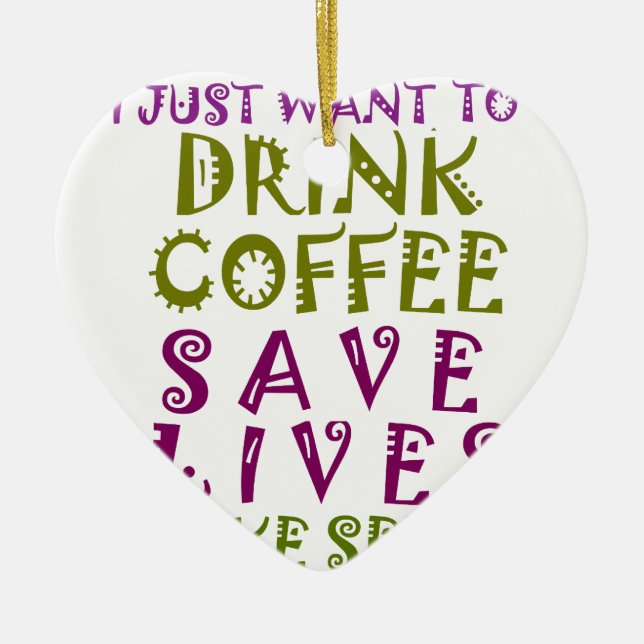 I Just want to drink coffee & take selfies Ceramic Ornament (Front)