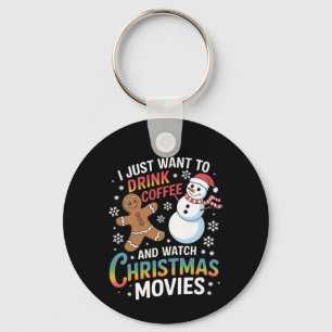 I Just Want to Drink Coffee Watch Christmas Movies Keychain