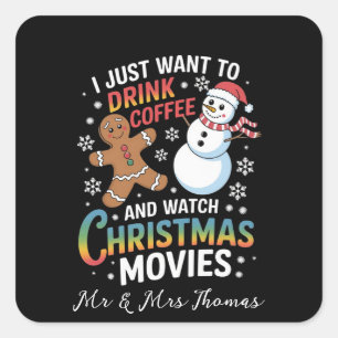 I Just Want to Drink Coffee Watch Christmas Movies Square Sticker
