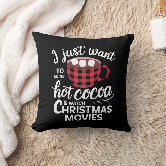 I Just Want To Drink Hot Chocolate and Watch Xmas Throw Pillow (Blanket)