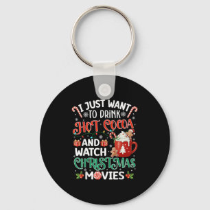 I Just Want To Drink Hot Cocoa And Watch Christmas Keychain