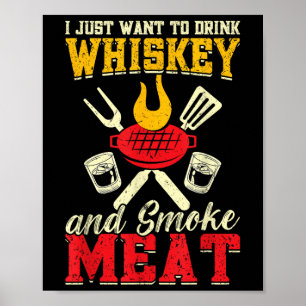 I Just Want To Drink Whiskey And Smoke Meat Grill  Poster