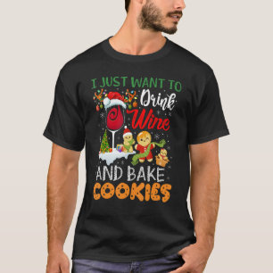 I Just Want To Drink Wine And Bake Cookies  Christ T-Shirt