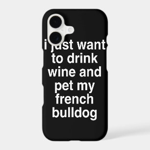 I Just Want To Drink Wine And My French Bulldog