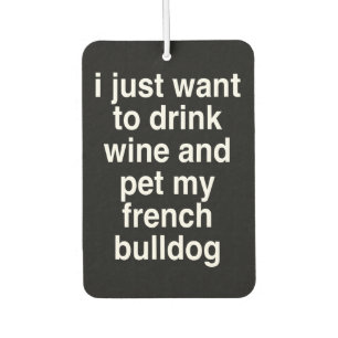 I Just Want To Drink Wine And My French Bulldog Air Freshener