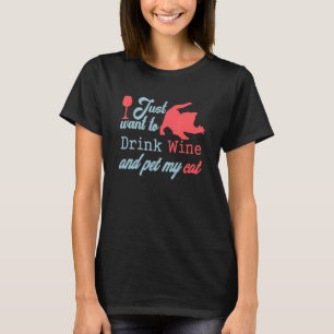 I Just Want To Drink Wine And Pet My Cat  Cat's  6 T-Shirt