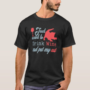I Just Want To Drink Wine And Pet My Cat  Cat's  6 T-Shirt