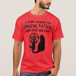 I Just Want To Drink Wine And Pet My Cat Wiccan Ch T-Shirt