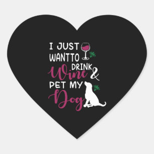 I Just Want to Drink Wine and Pet My Dog funny Heart Sticker