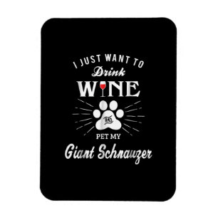i just want to drink wine and pet my giant schnauz magnet