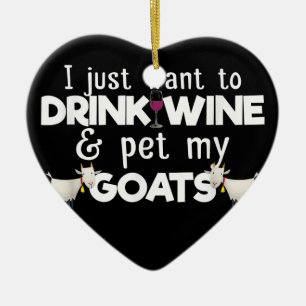 I Just Want To Drink Wine And Pet My Goats Ceramic Ornament