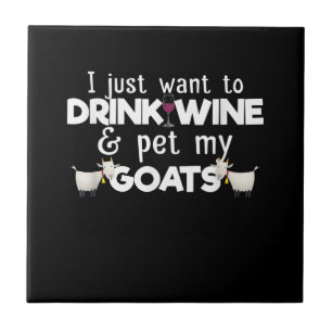 I Just Want To Drink Wine And Pet My Goats Tile