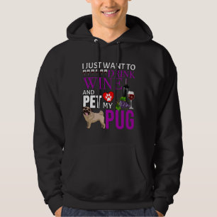 I Just Want To Drink Wine And Pet My Pug - Pug Cla Hoodie