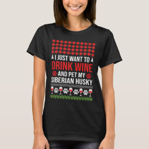 I Just Want To Drink Wine And Pet My Siberian Husk T-Shirt