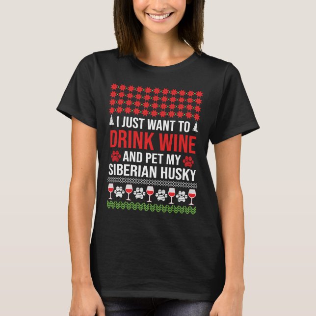 I Just Want To Drink Wine And Pet My Siberian Husk T-Shirt (Front)