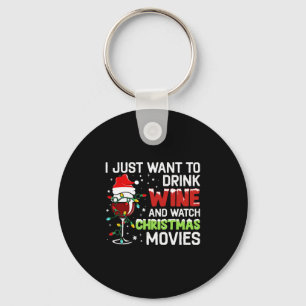 I Just Want To Drink Wine And Watch Christmas Movi Keychain