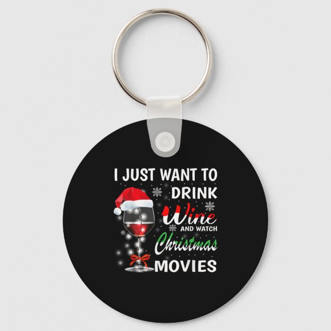 I Just Want To Drink Wine And Watch Christmas Movi Keychain (Front)