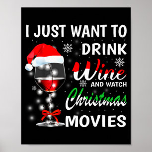 I Just Want To Drink Wine And Watch Christmas Movi Poster