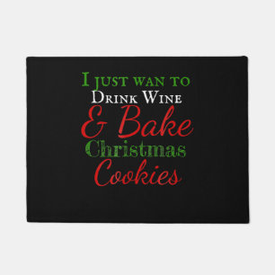I just want to drink wine & bake christmas cookies doormat