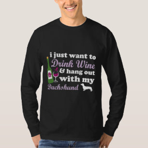 I Just Want To Drink Wine Hang Out Dachshund T-Shirt