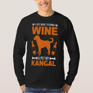 I Just Want To Drink Wine & Pet My Kangal T-Shirt