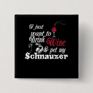 I Just Want To Drink Wine & Pet My Schnauzer Gift 2 Inch Square Button