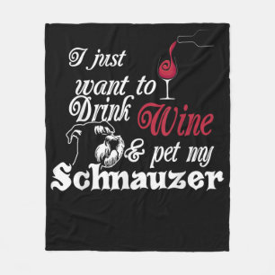 I Just Want To Drink Wine & Pet My Schnauzer Gift Fleece Blanket