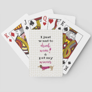I just want to drink wine & pet my wiener playing cards