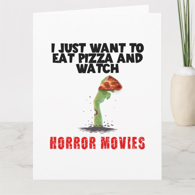 I Just Want To Eat Pizza And Watch Horror Movies,  Card (Front)
