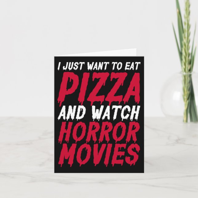 I Just Want To Eat Pizza And Watch Horror Movies H Card (Front)