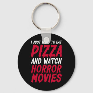 I Just Want To Eat Pizza And Watch Horror Movies H Keychain