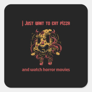 I just want to eat pizza and watch horror movies square sticker