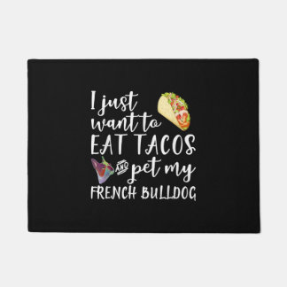 I Just Want To Eat Tacos And Pet My French Bulldog Doormat
