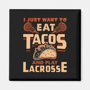 I Just Want To Eat Tacos And Play Lacrosse Gift  Magnet