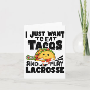 I Just Want To Eat Tacos And Play Lacrosse Player Card